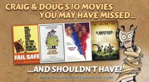 Movies_You_Missed_Banner Craig & Doug’s 10 Movies You May Have Missed.. And Shouldn’t Have!